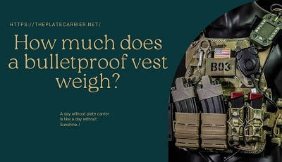 An image containing a loaded vest with a text of "How Much Does a Bulletproof Vest Weigh?"