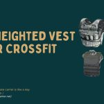 Best Weighted Vest for CrossFit in 2023 - Reviews & Benefits